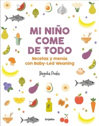 Abbildung von: Mi nino come de todo (Todo lo que tienes que saber sobre Baby-led Weaning) / My Child Eats Everything (All You Need to Know About Baby-Led Weaning) - Grijalbo Ilustrados