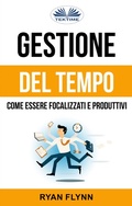 Cover: Gestione Del Tempo: Come Essere Focalizzati E Produttivi - Tektime