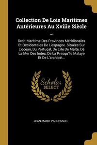 Abbildung von: Collection De Lois Maritimes Antérieures Au Xviiie Siècle ...: Droit Maritime Des Provinces Méridionales Et Occidentales De L'espagne. Situées Sur L'o - Creative Media Partners, LLC