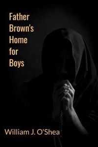 Abbildung von: Father Brown's Home for Boys - William J. O'Shea