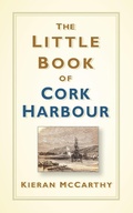 Cover: The Little Book of Cork Harbour - The History Press Ltd