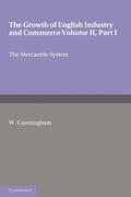 Cover: The Growth of English Industry and Commerce, Part 1, The Mercantile System - Cambridge University Press