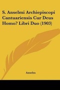 Cover: S. Anselmi Archiepiscopi Cantuariensis Cur Deus Homo? Libri Duo (1903) - Kessinger Publishing