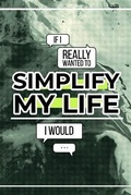 Cover: If I Really Wanted to Simplify My Life I Would... - Honor Books