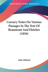 Abbildung von: Cursory Notes On Various Passages In The Text Of Beaumont And Fletcher (1856) - Kessinger Publishing Co