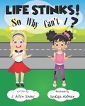 Cover: Life Stinks! So Why Can't I? - Kindle Direct Publishing