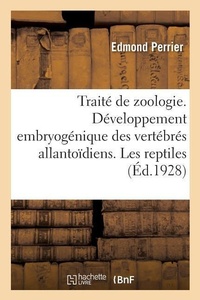 Abbildung von: Trait? de Zoologie. D?veloppement Embryog?nique Des Vert?br?s Allanto?diens. Les Reptiles - Hachette Livre - Bnf