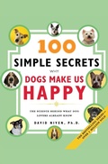 Cover: 100 Simple Secrets Why Dogs Make Us Happy: The Science Behind What Dog L overs Already Know - HarperCollins