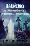 Cover: The Haunting of Pennsylvania's Cemeteries... and Churches - Independently Published