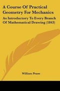 Cover: A Course Of Practical Geometry For Mechanics - Kessinger Publishing