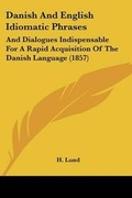 Cover: Danish And English Idiomatic Phrases - Kessinger Publishing Co