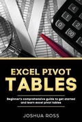 Cover: Excel Pivot Tables: Comprehensive Beginners Guide To Get Started and Learn Excel Pivot Tables from A-Z - Excel Pivot Tables
