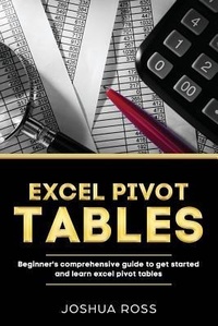 Enlarge image Cover: Excel Pivot Tables: Comprehensive Beginners Guide To Get Started and Learn Excel Pivot Tables from A-Z - Excel Pivot Tables