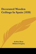 Cover: Decorated Wooden Ceilings In Spain (1920) - Kessinger Publishing