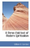 Cover: A Three-Fold Test of Modern Spiritualism - BiblioLife