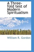 Cover: A Three-Fold Test of Modern Spiritualism - BiblioLife