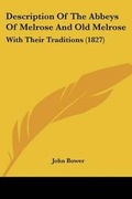 Cover: Description Of The Abbeys Of Melrose And Old Melrose - Kessinger Publishing Co