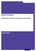 Cover: Delegation &auml;rztlicher T&auml;tigkeit in der Pflege - GRIN Verlag