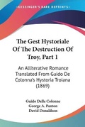 Cover: The Gest Hystoriale Of The Destruction Of Troy, Part 1 - Kessinger Publishing Co