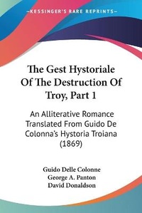 Enlarge image Cover: The Gest Hystoriale Of The Destruction Of Troy, Part 1 - Kessinger Publishing Co