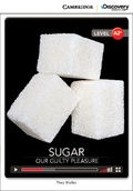 Cover: Sugar: Our Guilty Pleasure Low Intermediate Book with Online Access - Cambridge Discovery Education