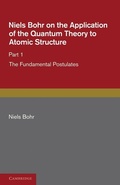 Cover: Niels Bohr on the Application of the Quantum Theory to Atomic Structure, Part 1, The Fundamental Postulates - Cambridge University Press