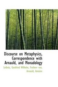 Cover: Discourse on Metaphysics, Correspondence with Arnauld, and Monadology - BiblioLife