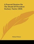 Cover: A Funeral Oration On The Death Of President Zachary Taylor (1850) - Kessinger Publishing