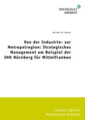 Cover: Von der Industrie- zur Metropolregion: Strategisches Management am Beispiel der IHK N&uuml;rnberg f&uuml;r Mittelfranken - Shaker