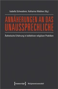 Cover: Ann&auml;herungen an das Unaussprechliche - transcript
