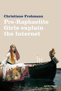 Cover: Pre-Raphaelite Girls Explain the Internet - Frohmann
