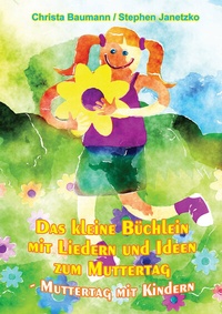 Abbildung von: Das kleine Büchlein mit Liedern und Ideen zum Muttertag - Janetzko, Stephen