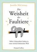 Cover: Die Weisheit der Faultiere - Mehr Gelassenheit finden in einer tierisch hektischen Welt - HarperCollins