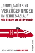 Cover: "Grund daf&uuml;r sind Verz&ouml;gerungen im Betriebsablauf" - Wie die Bahn uns alle irre macht - HarperCollins