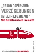 Cover: "Grund daf&uuml;r sind Verz&ouml;gerungen im Betriebsablauf" - Wie die Bahn uns alle irre macht - HarperCollins