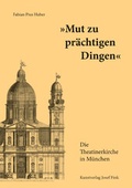 Cover: "Mut zu pr&auml;chtigen Dingen" - Die Theatinerkirche in M&uuml;nchen - Fink, Josef
