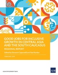 Cover: Good Jobs for Inclusive Growth in Central Asia and the South Caucasus - Asian Development Bank