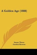 Cover: A Golden Age (1888) - Kessinger Publishing
