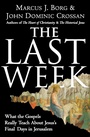 Cover: The Last Week: What The Gospels Really Teach About Jesus's Final Days In Jerusalem - HarperCollins