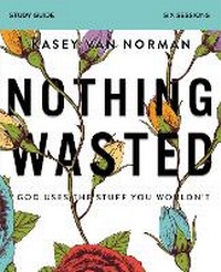 Enlarge image Cover: Nothing Wasted Bible Study Guide - HarperChristian Resources