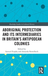 Enlarge image Cover: Aboriginal Protection and Its Intermediaries in Britain's Antipodean Colonies - Routledge
