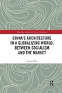 Cover: China's Architecture in a Globalizing World: Between Socialism and the Market - Routledge