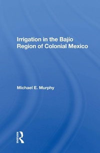 Abbildung von: Irrigation In The Bajio Region Of Colonial Mexico - Routledge