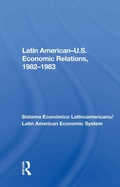 Cover: Latin American-u.s. Economic Relations, 1982-1983 - Routledge