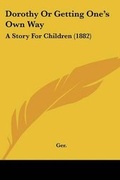 Cover: Dorothy Or Getting One's Own Way - Kessinger Publishing