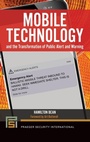 Cover: Mobile Technology and the Transformation of Public Alert and Warning - Praeger Publishers Inc