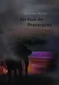 Cover: Johannes Deutsch. Der Raub der Proserpina - Jot Kringel Verlag