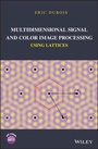 Cover: Multidimensional Signal and Color Image Processing Using Lattices - Wiley-ISTE