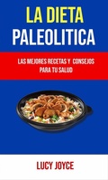 Cover: La Dieta Paleol&iacute;tica: Las Mejores Recetas Y  Consejos Para Tu Salud - Lucy Joyce