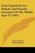 Cover: Early English Poetry, Ballads, And Popular Literature Of The Middle Ages V5 (1841) - Kessinger Publishing Co